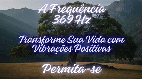 Descubra o Poder Transformador da Frequência 369 Hz Harmonize Sua Vida