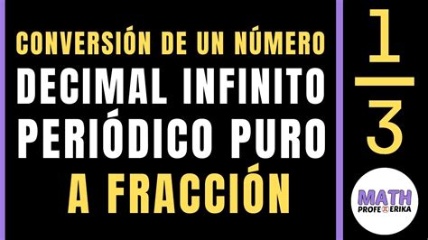 CONVERTIR DECIMAL INFINITO PERIÓDICO PURO A FRACCIÓN profeerikamath