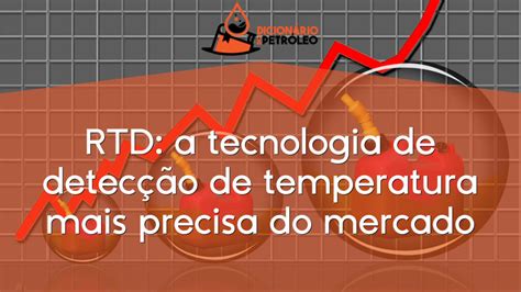 Rtd A Tecnologia De Detec O De Temperatura Mais Precisa Do Mercado