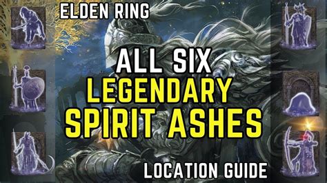 All Legendary Spirit Ashes Location In Elden Ring Legendary Ashen