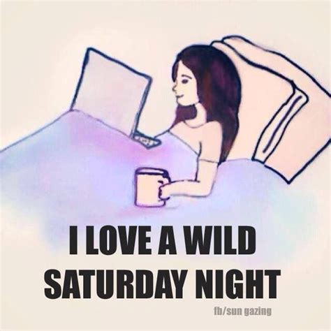 I Love A Wild Saturday Night Me Quotes Funny Quotes Funny Pics Funny Pictures Meme Pics