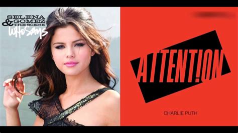 Selena Gomez The Scene Vs Charlie Puth Who Says Attention Mash Up