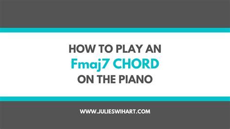 How To Play An Fmaj7 Chord On The Piano Julie Swihart