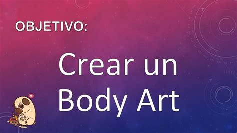 Ficha Obj Crear Un Body Art Ii Y Iv Medio Artes Visuales