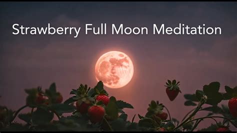 Strawberry Full Moon Meditation Youtube