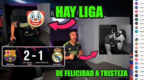 HAY LIGA DjMaRiiO REACCIONA AL BARCELONA 2 1 REAL MADRID YouTube