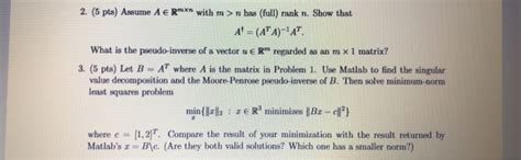 Solved 2 5 Pts Assume A E Rmxn With M N Has Full Rank Chegg