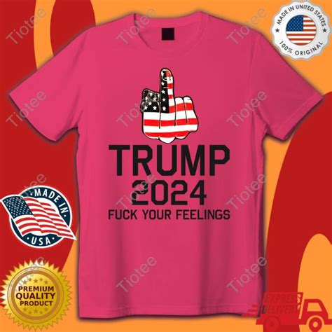 Middle Finger Trump Fuck Your Feelings Shirt Tiotee