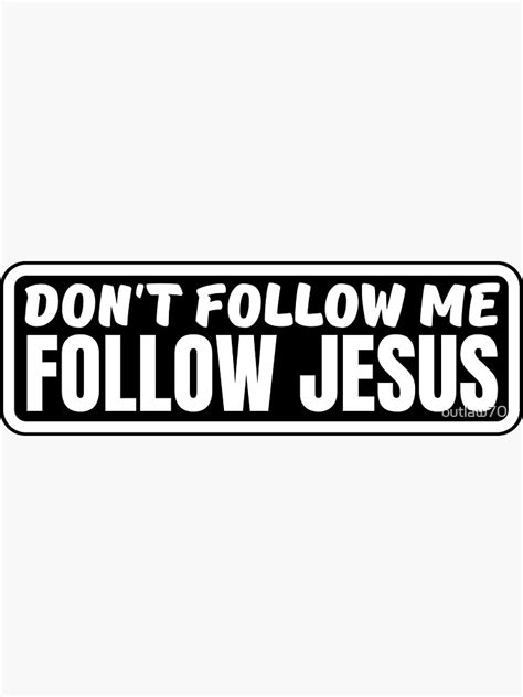 Dont Follow Me Follow Jesus Sticker For Sale By Outlaw70 Redbubble