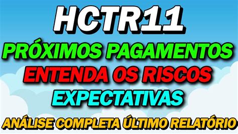 HCTR11 ENTENDA OS RISCOS PRÓXIMOS PAGAMENTOS VALE A PENA INVESTIR