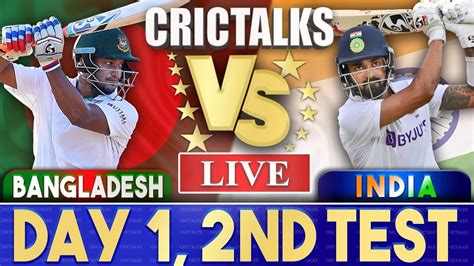 Live India Vs Bangladesh 2nd Test Day 1 Live Scores Commentary