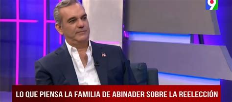 Familia Del Presidente Abinader Dejar Que Se Reelija El Show Del