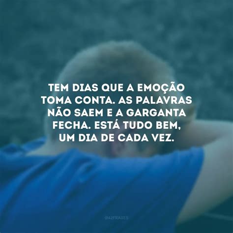 40 Frases De Emoção Que Vão Te Mostrar Como é Importante Sentir