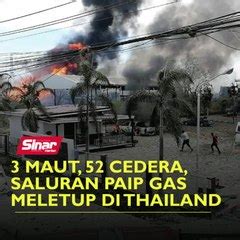 Maut Cedera Saluran Paip Gas Meletup Di Thailand Sinar Harian