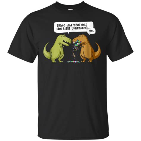 Dude Did You Eat The Last Unicorn Funny Dinosaur T Shirt