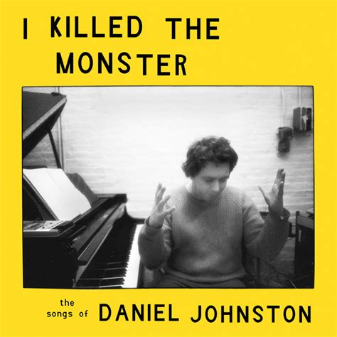 I Killed The Monster The Songs Of Daniel Johnston Various Artists