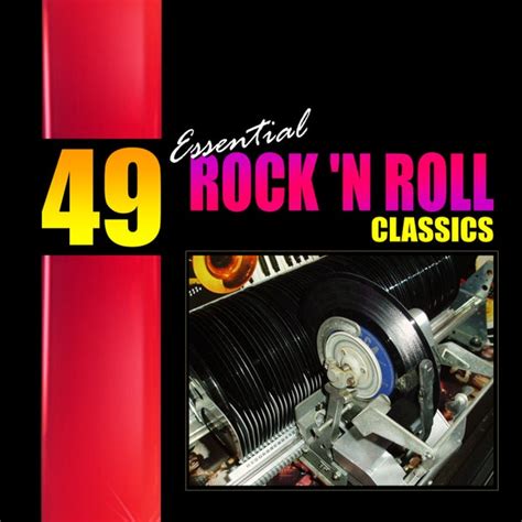 49 Essential Rock N Roll Classics De Various Artists Napster