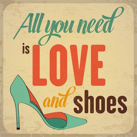 Tout Ce Dont Vous Avez Besoin Est De L Amour Et Des Chaussures