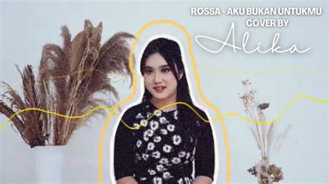 Rossa Aku Bukan Untukmu Cover By Alika Youtube