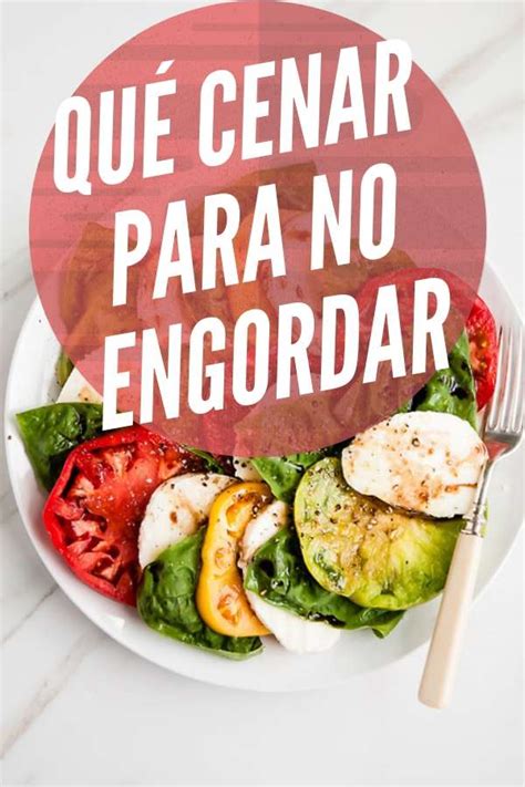 Qu Cenar Para No Engordar Tips Trucos Y Recetas