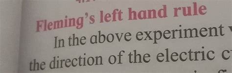 Fleming's left hand rule In the above experiment the direction of the ele..