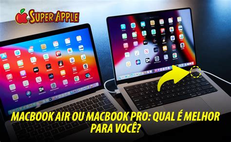 Qual Macbook É Melhor - MacBook Air ou MacBook Pro: Qual é o Melhor para Você?