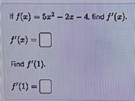 Solved If F X 5x2−2x−4 Find F′ X F′ X Find F′ 1 F′ 1