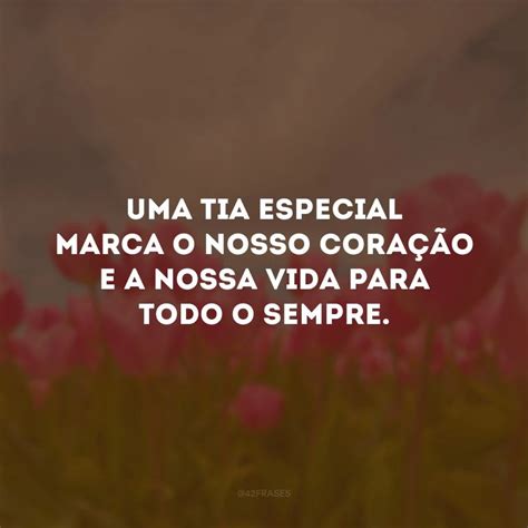 Frases Para Dia Da Tia Que Demonstram Amor Incondicional