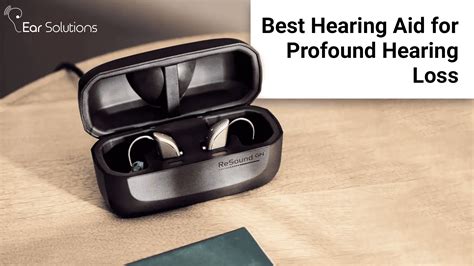 Best Hearing Aid For Profound Hearing Loss Earsolutions