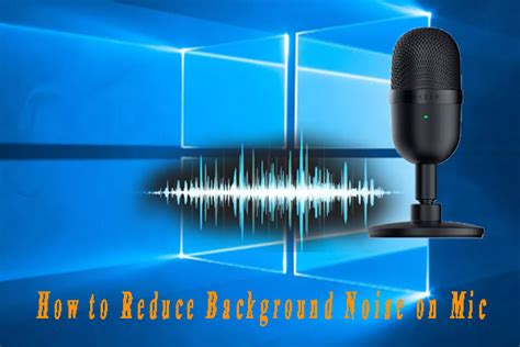 How To Reduce Background Noise On Mic Ultimate Guide Minitool