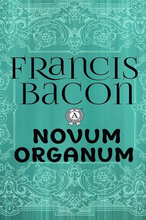 Francis Bacon Novum Organum Summary PDF Francis Bacon