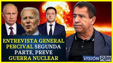 Gral Percival Prev Guerra Nuclear Entrevista Cap Youtube