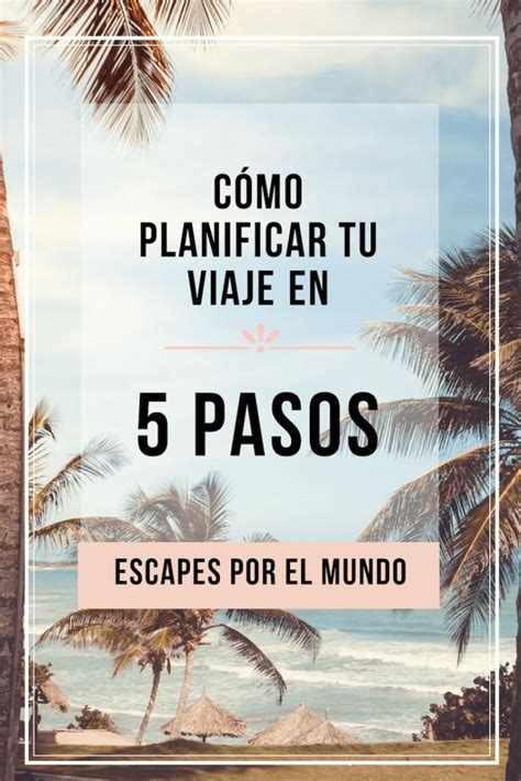 C Mo Planificar Tu Viaje En 5 Pasos Escapes Por El Mundo