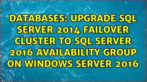 Upgrade Sql Server 2014 Failover Cluster To Sql Server 2016 Availability Group On Windows Server