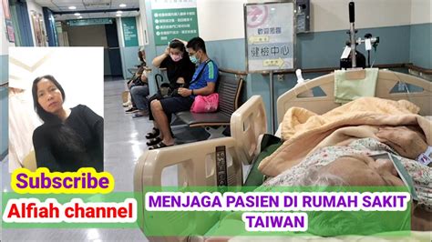 Menjaga Pasien Di Rumah Sakit Taiwan Alfiahchannel Youtube