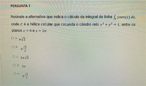 Assinale A Alternativa Q Indica O C Lculo Da Integral De Linha