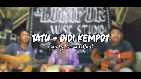 TATU DIDI KEMPOT Versi Koplo Cover By LUMPUR OFFICIAL YouTube