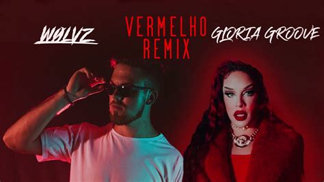 GLORIA GROOVE VERMELHO WØLVZ REMIX YouTube