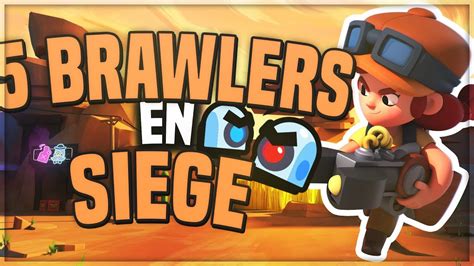 Les 5 Meilleurs Brawlers En Siege Guide Brawl Stars Fr Youtube