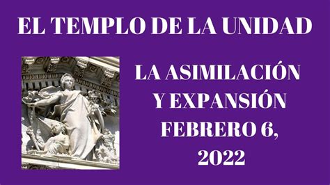 ASIMILACIÓN Y EXPANSIÓN TEMPLO DE LA UNIDAD FEBRERO 6 2022 YouTube