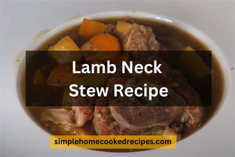 Finger-Licking Lamb Neck Stew Recipe - Simple Home Cooked Recipes