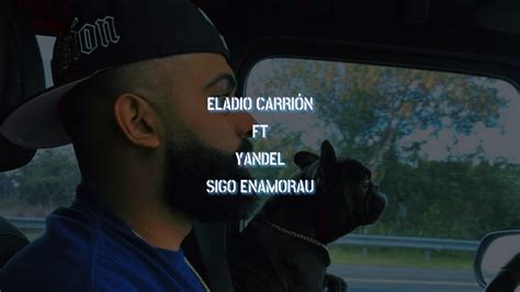 Sigo Enamorau Eladio Carrión Ft Yandel Letra Lyrics Youtube