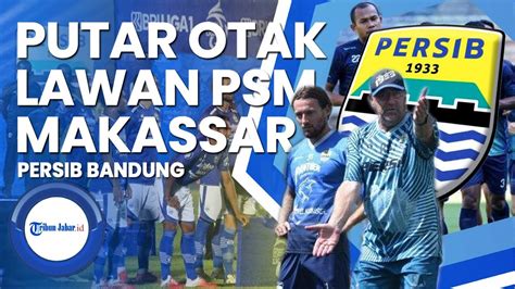 Jadwal Persib Bandung Vs Psm Makassar Akhir Pekan Ini Robert Alberts