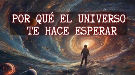 Por qué el universo te hace esperar YouTube