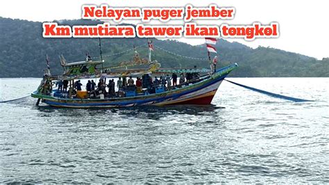 Nelayan Puger Jember Ll Km Mutiara Tawor Ikan Tongkol Youtube