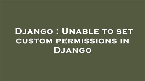 Django Unable To Set Custom Permissions In Django Youtube