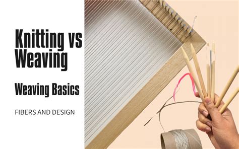 Understanding Knitting Vs Weaving