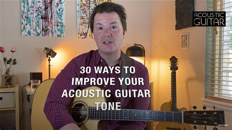 How Do You Get Good Tone 30 Tips And Techniques To Improve Your Acoustic Guitar Tone Youtube