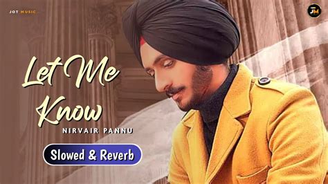 Let Me Know Slowed Reverb Nirvair Pannu Mxrci New Punjabi Song