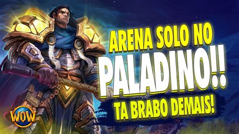 PALADINO RETRIBUIÇÃO NA ARENA SOLO TA BRUTAL WOW PVP YouTube